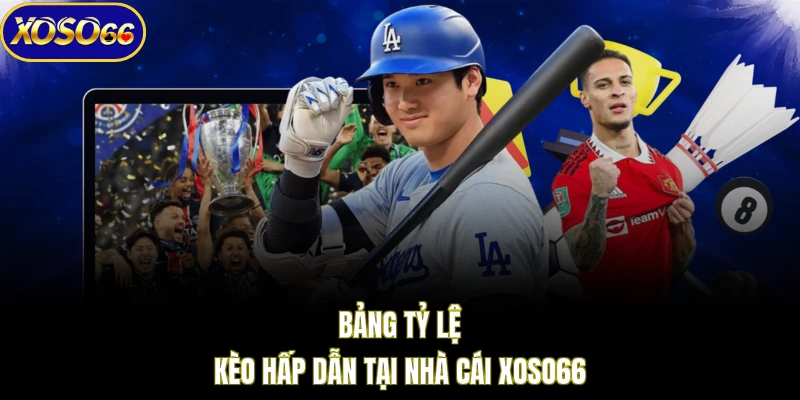 Bảng tỷ lệ kèo hấp dẫn tại nhà cái XOSO66