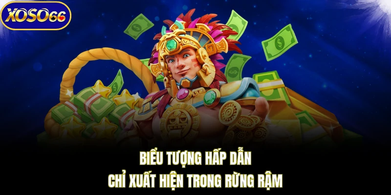 Biểu tượng hấp dẫn chỉ xuất hiện trong Rừng Rậm