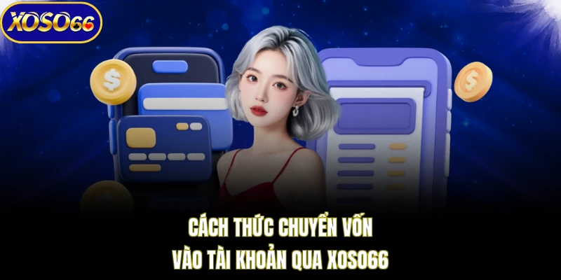 Cách thức chuyển vốn vào tài khoản qua XOSO66