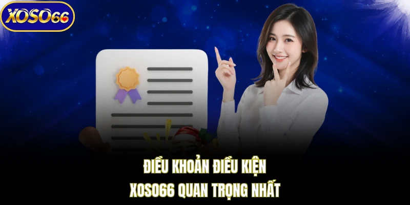 Điều khoản điều kiện XOSO66 quan trọng nhất