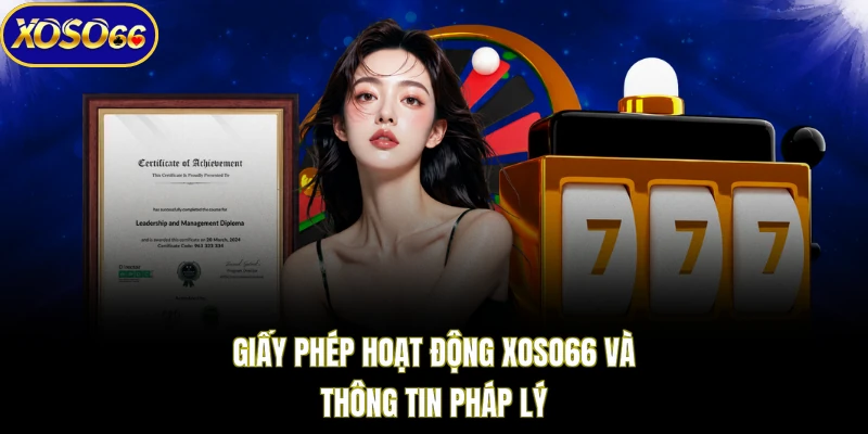 Giấy phép hoạt động XOSO66 và thông tin pháp lý