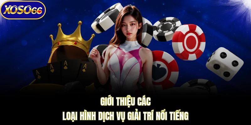 Giới thiệu các loại hình dịch vụ giải trí nổi tiếng