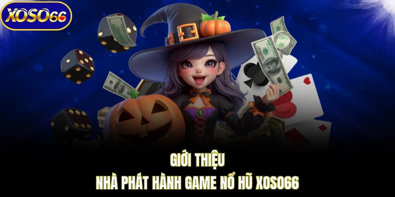Giới thiệu nhà phát hành game nổ hũ XOSO66