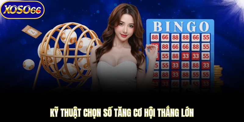 Kỹ thuật chọn số tăng cơ hội thắng lớn