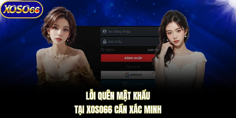 Lỗi quên mật khẩu tại XOSO66 cần xác minh