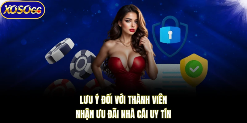 Lưu ý đối với thành viên nhận ưu đãi nhà cái uy tín