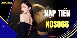 Nạp Tiền XOSO66 - Hướng Dẫn Giao Dịch Nhanh & An Toàn