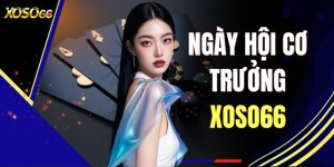 Ngày Hội Cơ Trưởng XOSO66 - Bùng Nổ Vô Vàng Quà Khủng