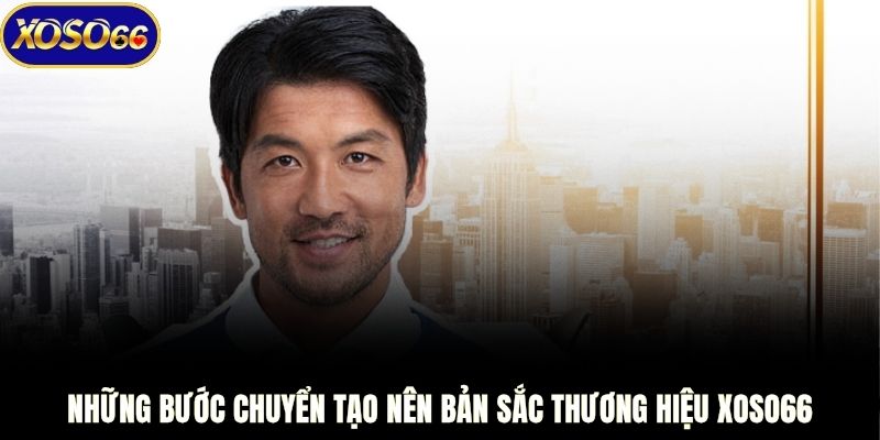 Những bước chuyển tạo nên bản sắc thương hiệu XOSO66