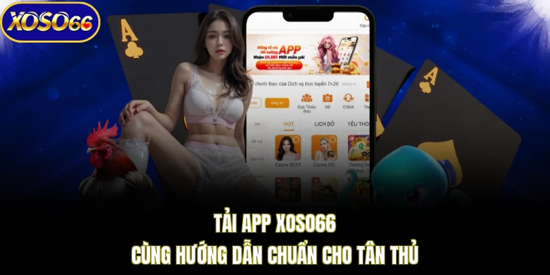 Tải app XOSO66 cùng hướng dẫn chuẩn cho tân thủ