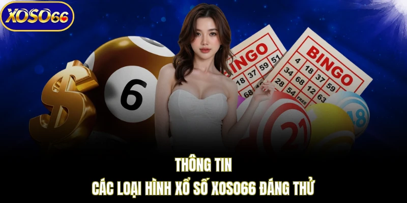 Thông tin các loại hình xổ số XOSO66 đáng thử
