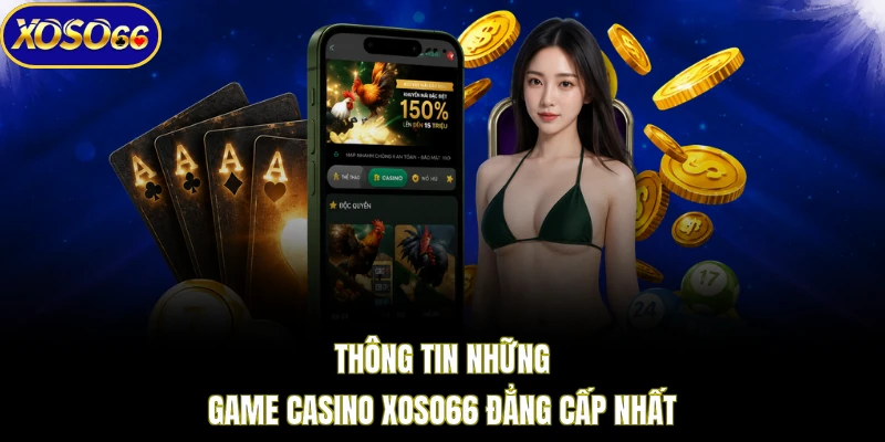 Thông tin những game casino XOSO66 đẳng cấp nhất