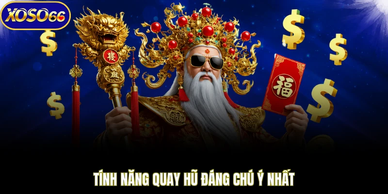 Tính năng quay hũ đáng chú ý nhất