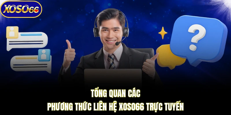 Tổng quan các phương thức liên hệ XOSO66 trực tuyến